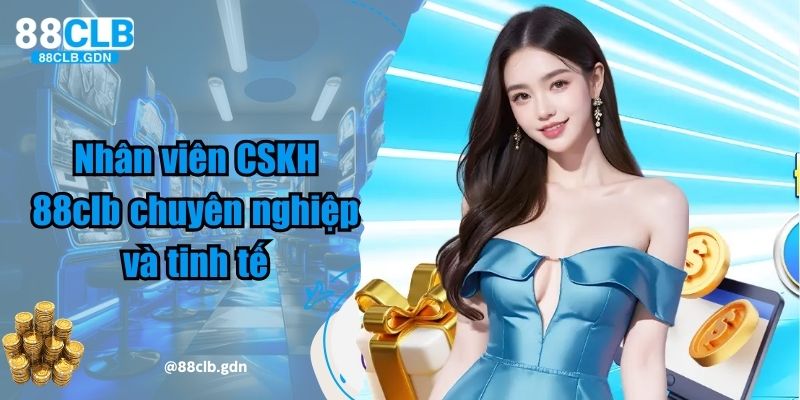 Nhân viên CSKH 88clb chuyên nghiệp và tinh tế