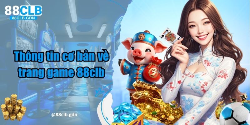 Thông tin cơ bản về trang game 88clb