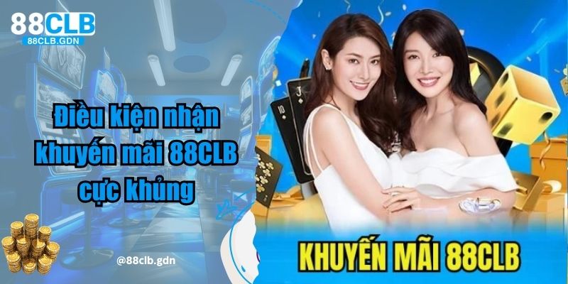 Điều kiện nhận khuyến mãi 88CLB cực khủng 