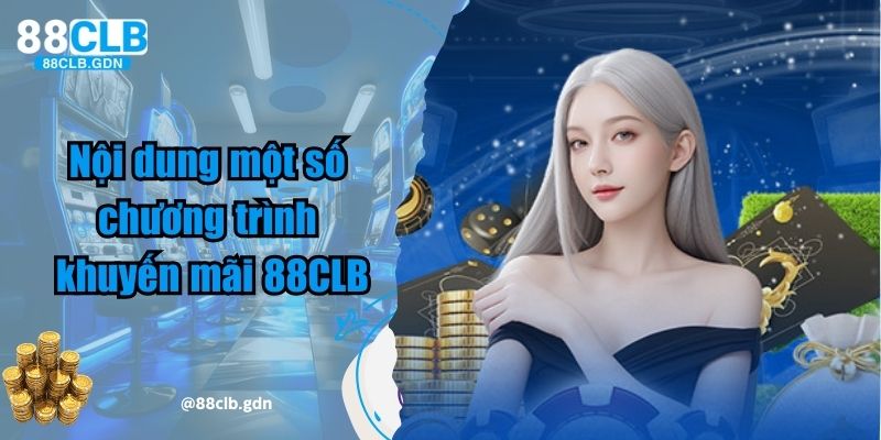 Nội dung một số chương trình khuyến mãi 88CLB