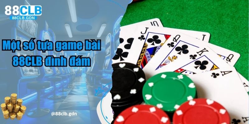 Một số tựa game bài 88CLB đình đám