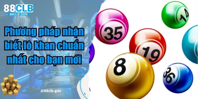 Phương pháp nhận biết lô khan chuẩn nhất cho bạn mới