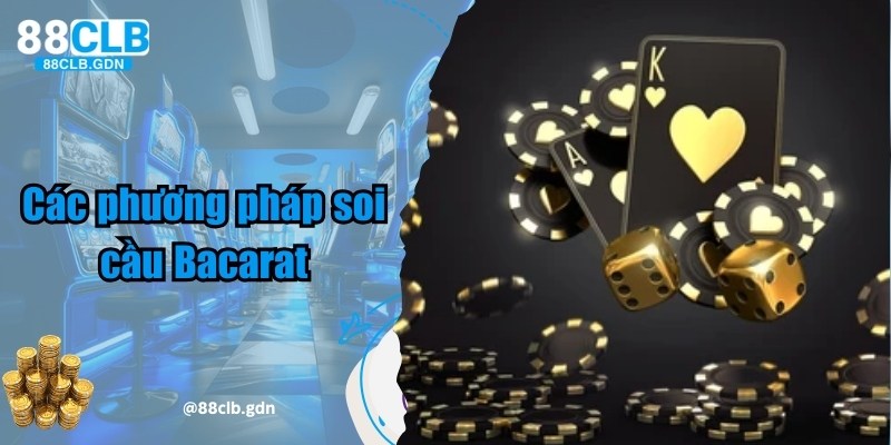 Bật mí đến người chơi chi tiết các phương thức soi cầu Bacarat