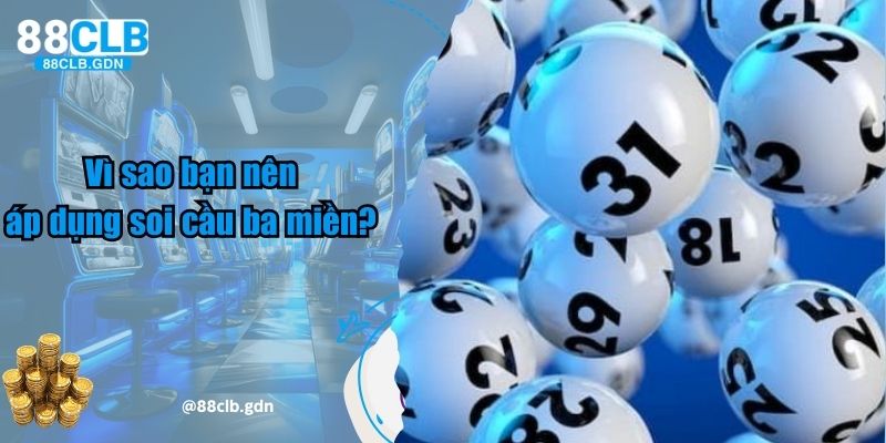 Vì sao bạn nên áp dụng soi cầu ba miền? 