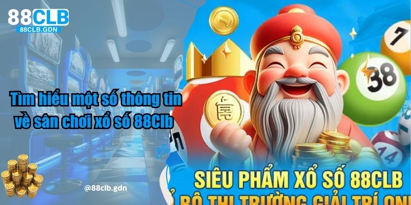 Một số thông tin về sân chơi xổ số 88Clb