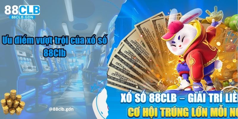 Ưu điểm vượt trội của sân chơi xổ số 88Clb